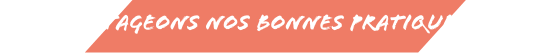 Partageons nos bonnes pratiques